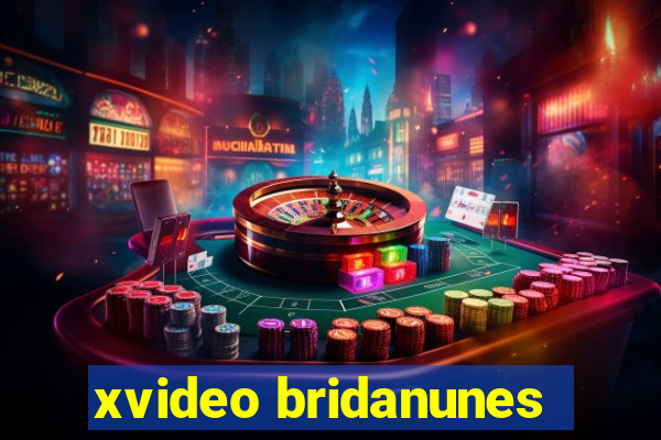 xvideo bridanunes